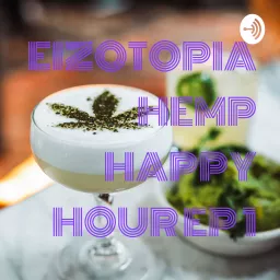 EIZOTOPIA.COM PRESENTS HAPPY HEMP HOUR - SEASON 1 Podcast artwork