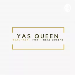 Yassss Queen: Real Talk For Real Women Podcast artwork