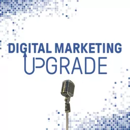 Digital Marketing Upgrade Podcast artwork