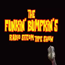 The Funkin' Bumpkin's Radio Sitcom Type Show Podcast artwork