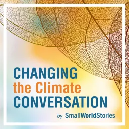 Changing the Climate Conversation Podcast artwork