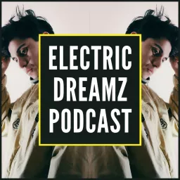 Electric Dreamz Podcast