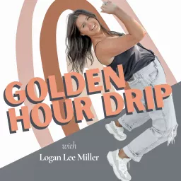 Golden Hour Drip with Logan Lee Miller Podcast artwork