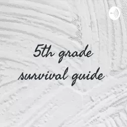 5th grade survival guide Podcast artwork