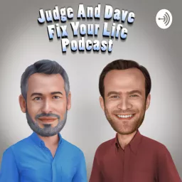 Judge and Dave Fix Your Life Podcast artwork