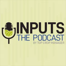 Inputs - by Top Crop Manager Podcast artwork