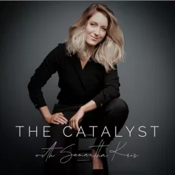 The Catalyst with Samantha Kris