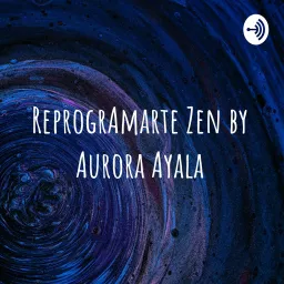 ReprogrAmarte Aurora Ayala Podcast artwork