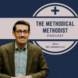 The Methodical Methodist Podcast