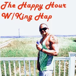 The Happy Hour with King Hap Podcast artwork