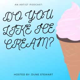 Do You Like Ice Cream? : An Artist Podcast artwork