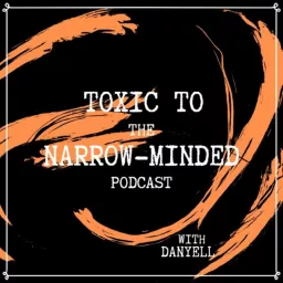 Toxic To The Narrow-Minded Podcast artwork