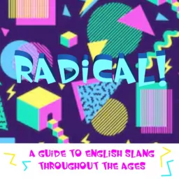 Radical! (A guide to English slang throughout the ages) Podcast artwork