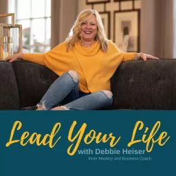 Lead Your Life with Debbie Heiser