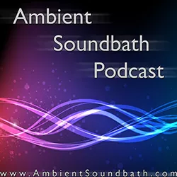 Ambient Soundbath Podcast