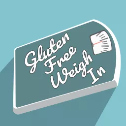 Gluten Free Weigh In Podcast artwork