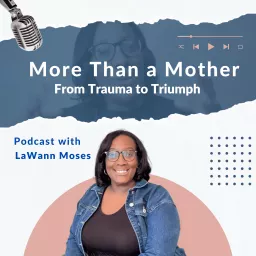 More Than A Mother: From Trauma to Triumph Podcast artwork