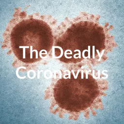 The Deadly Coronavirus Podcast artwork