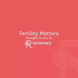Fertility Matters – by ReproMed Podcast artwork