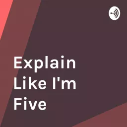Explain Like I'm Five Podcast artwork