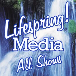 Lifespring! Media All Shows Podcast artwork