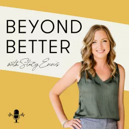 Beyond Better with Stacy Ennis Podcast artwork