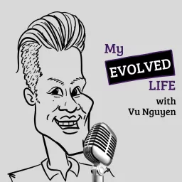My Evolved Life w/ Vu Nguyen Podcast artwork