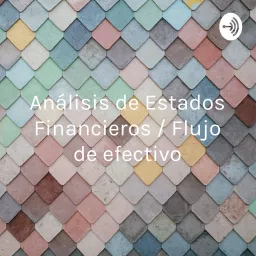 Análisis de Estados Financieros / Flujo de efectivo Podcast artwork