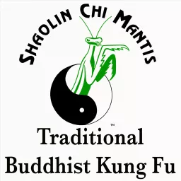 Shaolin Chi Mantis Traditional Buddhist Kung Fu Podcast artwork