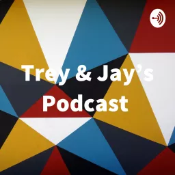 Trey & Jay's Podcast artwork