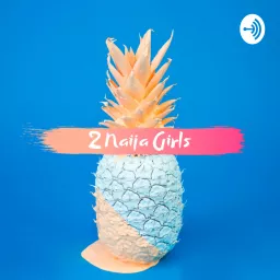 2 Naija Girls Podcast artwork