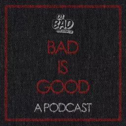 Bad Is Good: A Podcast artwork