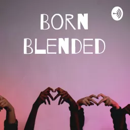 Born Blended Podcast artwork