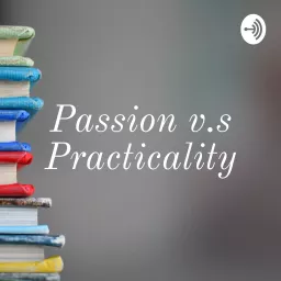 Passion v.s Practicality Podcast artwork