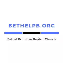 The Bethel Primitive Baptist Church Podcast