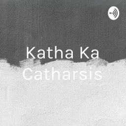 Katha Ka Catharsis Podcast artwork