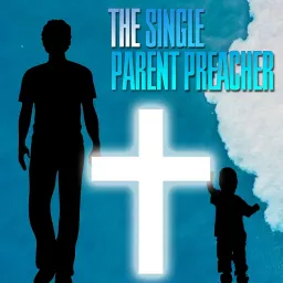 The Single Parent Preacher Podcast artwork