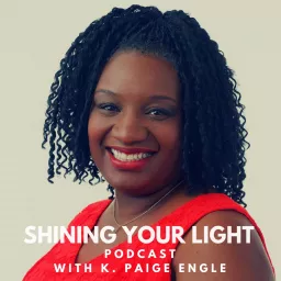 Shining Your Light Podcast with K. Paige Engle artwork