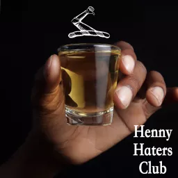 Henny Haters Club Podcast artwork