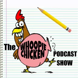 The Whoopie Chicken Podcast Show artwork