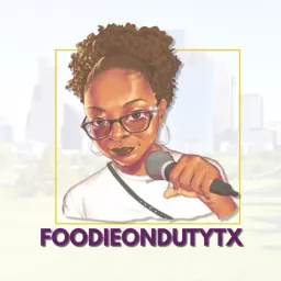 Foodieondutytx - Where Life, Friendship & Food Come Together Podcast artwork