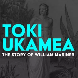 Toki Ukamea: The story of William Mariner Podcast artwork