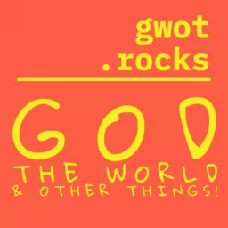 gwot.rocks - God, the World, and Other Things! Podcast artwork