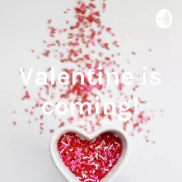 Valentine is coming! Podcast artwork