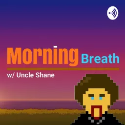 Morning Breath w/ Uncle Shane Podcast artwork