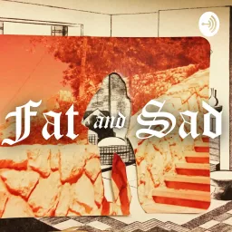 Fat and Sad Podcast artwork