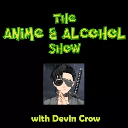 The Anime & Alcohol Show Podcast artwork