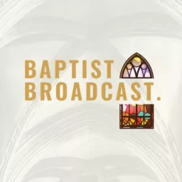 The Baptist Broadcast Podcast artwork