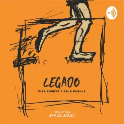 Legado: Pisa fuerte y deja huella. Podcast artwork
