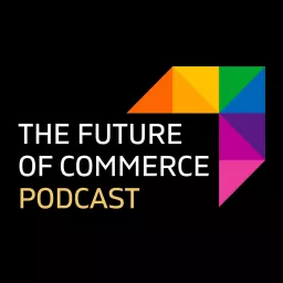 The Future of Commerce Podcast